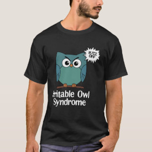 Irritable Owl Syndrome Grumpy Owl Sarcastic Buzz T-Shirt