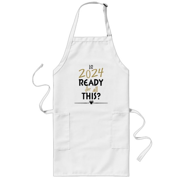 Is 2024 Ready For All Of This Long Apron (Front)