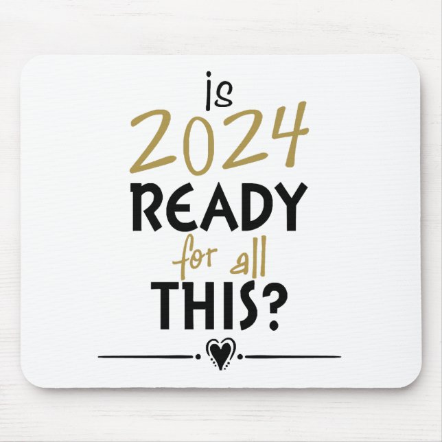 Is 2024 Ready For All Of This Mouse Mat (Front)