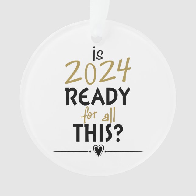 Is 2024 Ready For All Of This Ornament (Front)
