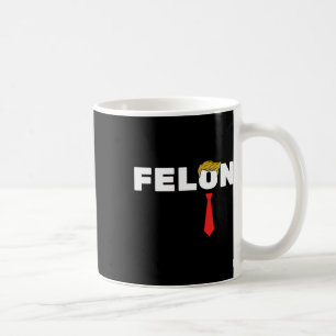 Is A Felon Trump 2024 Election American  Coffee Mug