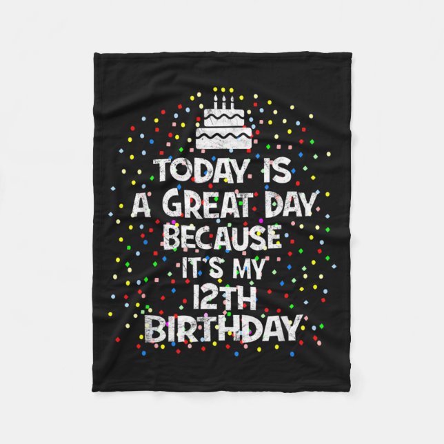 Is A Great Day Because 12th Birthday Present Fleece Blanket (Front)
