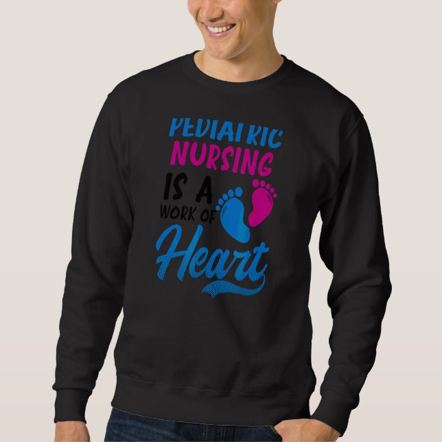Is A Work Of Heart Paediatrics Nurse Sweatshirt (Front)