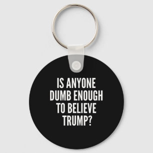 Is Anyone Dumb Enough To Believe Trump Election  Key Ring