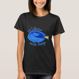 Is Better With Tangs Marine Tang Aquarium Fish Fis T-Shirt