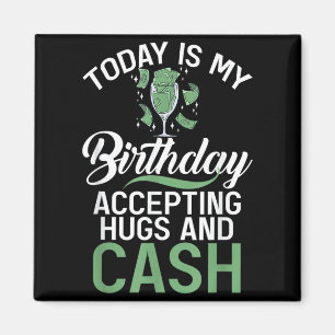 Is Birthday Accepting Hugs And Cash Funny Birthday Magnet