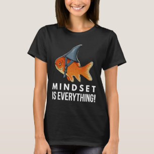 Is Everything Goldfish Shark Motivational Big Fish T-Shirt