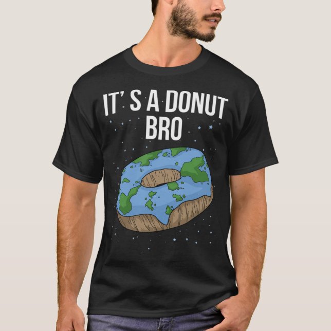 Is Flat Donut Its Flat Bro Funny Flat donut funny  T-Shirt (Front)