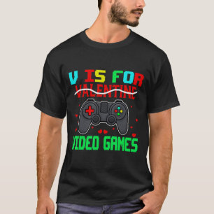 Is For Video Games Funny Valentine Gamer Game Love T-Shirt