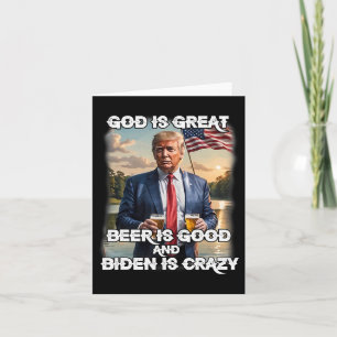 Is Great Beer Is Good And Biden Is Crazy Funny Tru Card