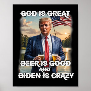 Is Great Beer Is Good And Biden Is Crazy Funny Tru Poster