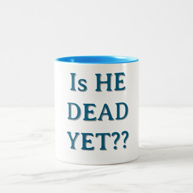 IS HE DEAD YET??coffee mug (Center)