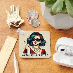 Is He Dead Yet Funny Saying Dark Humour Vintage Key Ring