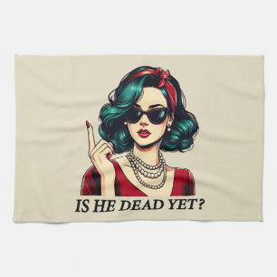 Is He Dead Yet Funny Saying Dark Humour Vintage Tea Towel