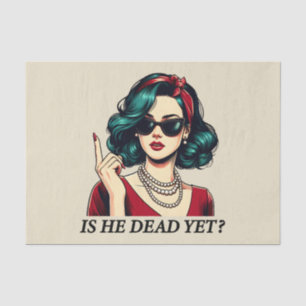 Is He Dead Yet Funny Saying Dark Humour Vintage Tissue Paper