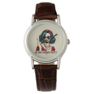Is He Dead Yet Funny Saying Dark Humour Vintage Watch