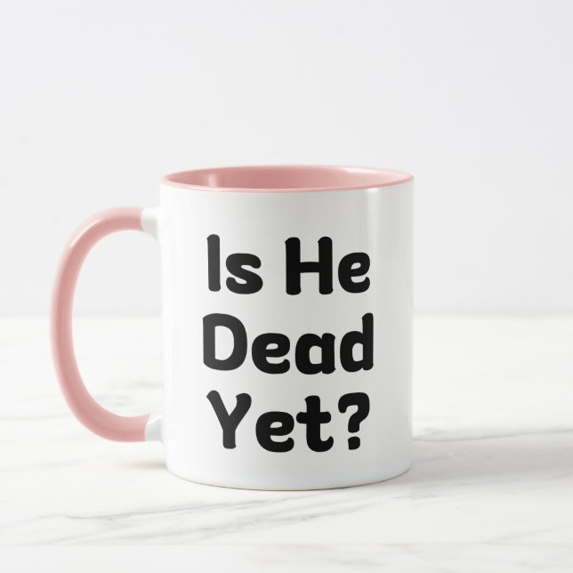 Is He Dead Yet Humour Mug (Left)