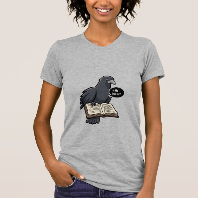 IS HE DEAD YET? T-Shirt (Front)