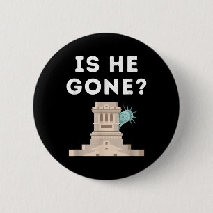 Is He Gone Statue Of Liberty Funny Anti Trump 6 Cm Round Badge