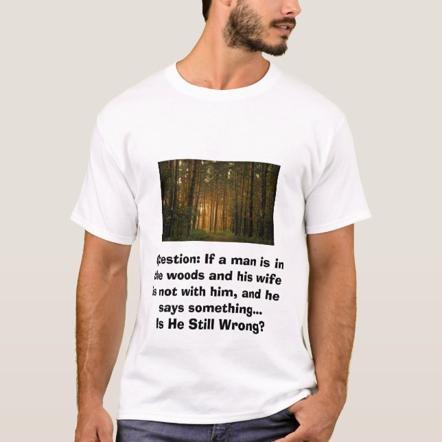 Is He Still Wrong? T-Shirt (Front)