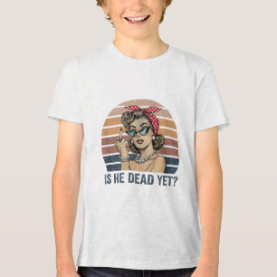 Is He Vintage Dead Yet _1 Tri-Blend Shirt