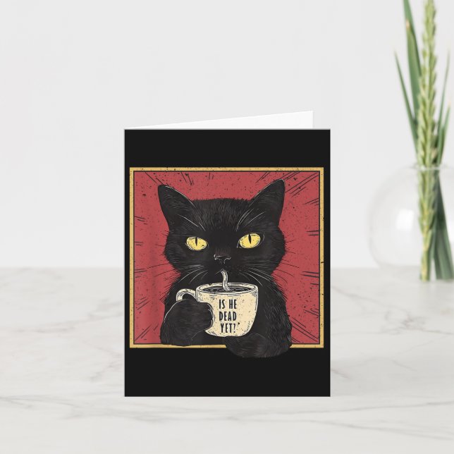 Is He Vintage Dead Yet Funny Cat  Card (Front)
