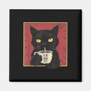 Is He Vintage Dead Yet Funny Cat Magnet