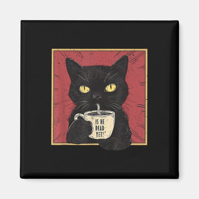 Is He Vintage Dead Yet Funny Cat  Magnet (Front)