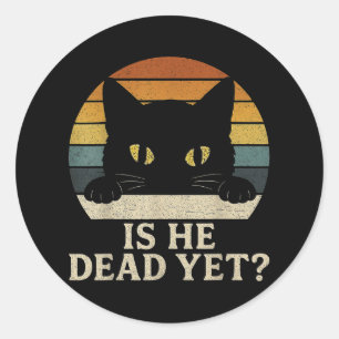 Is He Vintage Dead Yet Funny Saying Dark Humor Gif Classic Round Sticker