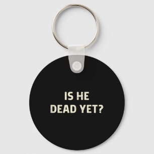 Is He Vintage Dead Yet Funny Saying Dark Humour Gi Key Ring