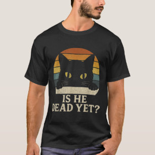 Is He Vintage Dead Yet Funny Saying Dark Humour Gi T-Shirt