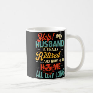 Is Help Husband Finally Retired He Coffee Mug