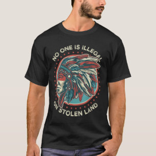 Is Illegal On Stolen Land  T-Shirt