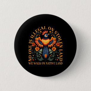 Is Illegal On Stolen Land We Walk On Native Land 6 Cm Round Badge