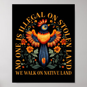 Is Illegal On Stolen Land We Walk On Native Land  Poster