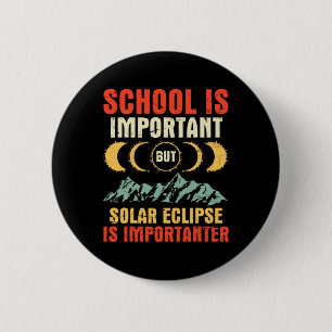 Is Important But Total Solar Eclipse Is Importante 6 Cm Round Badge