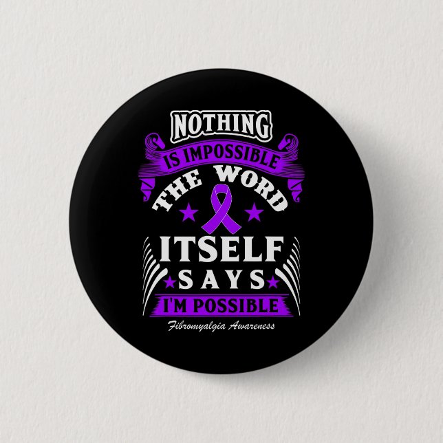 Is Impossible! Fibromyalgia Awareness  6 Cm Round Badge (Front)