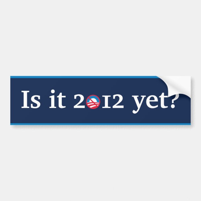 Is it 2012 yet? bumper sticker (Front)