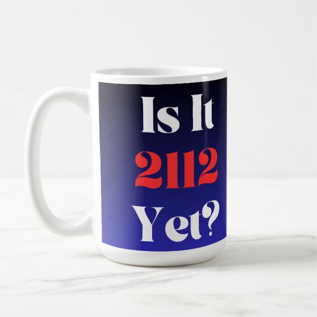 Is It 2112 Yet? 15oz. Coffee Mug (Left)