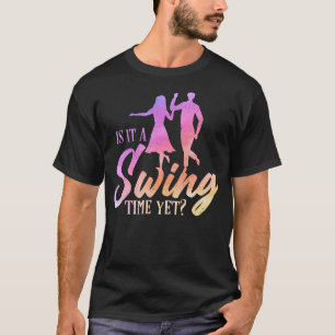 Is It A Swing Time Yet T-Shirt