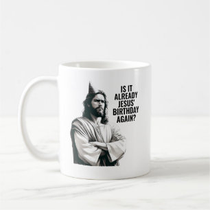 Is it already Jesus Birthday? - Funny Jesus Meme Coffee Mug