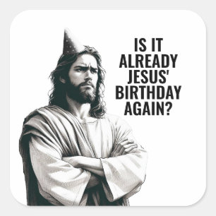 Is it already Jesus Birthday? - Funny Jesus Meme Square Sticker