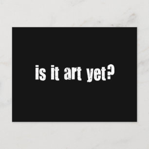 Is it art yet? postcard