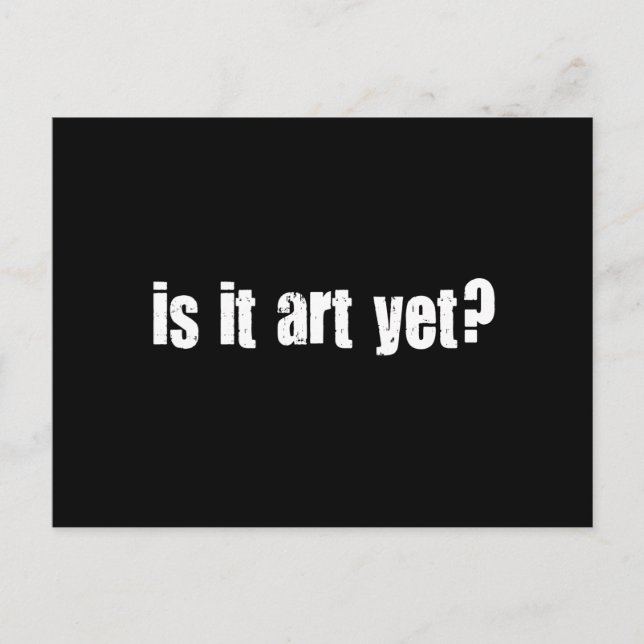 Is it art yet? postcard (Front)