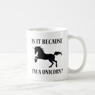 Is It Because I'm A Unicorn Coffee Mug