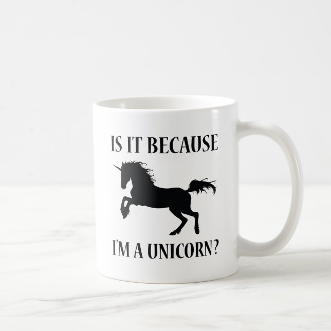Is It Because I'm A Unicorn Coffee Mug (Right)