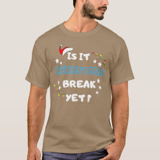 Is it Christmas Break Yet Christmas Gifts family T-Shirt
