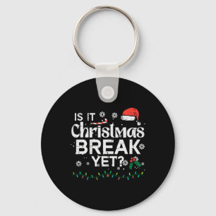Is It Christmas Break Yet Fun Xmas Holiday Teacher Key Ring