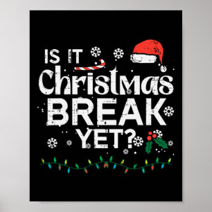 Is It Christmas Break Yet Fun Xmas Holiday Teacher Poster