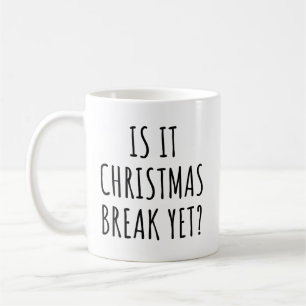 Is It Christmas Break Yet Funny Christmas Quote Coffee Mug